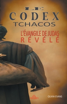 Paperback Le Codex Tchacos - L'évangile de Judas Révélé [French] Book