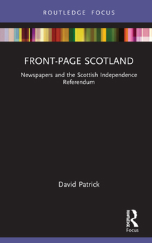 Hardcover Front-Page Scotland: Newspapers and the Scottish Independence Referendum Book