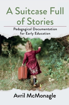 Hardcover A Suitcase Full of Stories: Pedagogical Documentation for Early Education Book