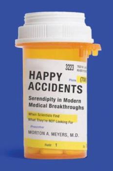 Paperback Happy Accidents: Serendipity in Modern Medical Breakthroughs Book