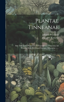 Hardcover Plantae Tinneanae: Sive Descriptio Plantarum In Expeditione Tinneana Ad Flumen Bahr-el-ghasal Eiusque Affluentias ...... [Latin] Book