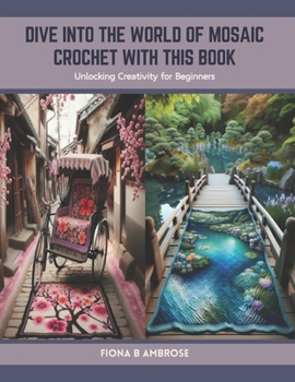 Paperback Dive into the World of Mosaic Crochet with this Book: Unlocking Creativity for Beginners Book