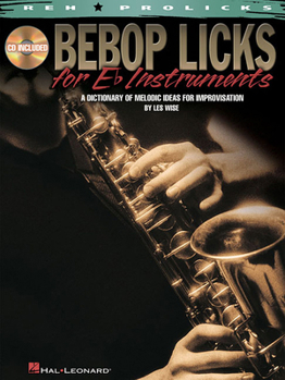 Hardcover Bebop Licks for E-Flat Instruments: A Dictionary of Melodic Ideas for Improvisation Book