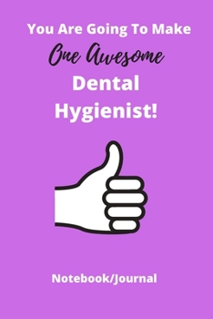 Paperback You Are Going To Make One Awesome Dental Hygienist!: Journal Notebook For Dental Hygienist - 120 pages handy 6 x 9- Ideal gift Book