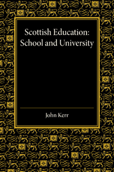 Paperback Scottish Education: School and University - From Early Times to 1908 with an Addendum 1908-1913 Book