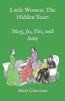 Paperback Little Women: The Hidden Years: Meg, Jo, Flo, and Amy Book