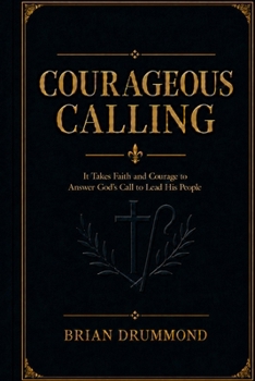 Paperback Courageous Calling: Following Christ in response to His Calling on your life. Book