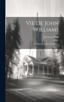 Hardcover Vie De John Williams: Le Missionaire De La Polynésie [French] Book