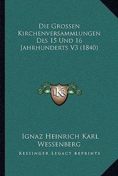 Paperback Die Grossen Kirchenversammlungen Des 15 Und 16 Jahrhunderts V3 (1840) [German] Book