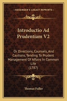 Paperback Introductio Ad Prudentiam V2: Or Directions, Counsels, And Cautions, Tending To Prudent Management Of Affairs In Common Life (1787) Book