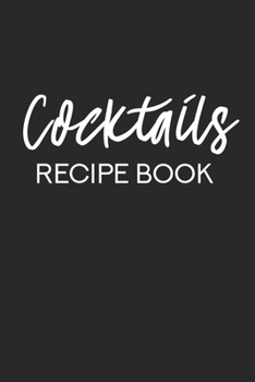 Cocktails Recipe Book: Cocktail Blank Recipes Journal Organizer for Your Mixed Drink Ideas | Bar Book for Bartender, Cocktail Lover Gift | Cookbook 6 x 9, 100 Pages