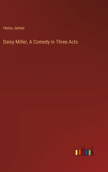 Hardcover Daisy Miller, A Comedy in Three Acts Book
