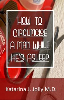How To Circumcise A Man While He’s Asleep: Fun 100-page lined notebook with a wicked fake cover. Perfect novelty gift.