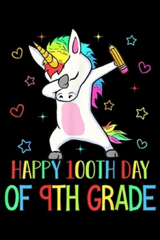 Happy 100th Day of 9th Grade: Happy 100th Day of 9th Grade Unicorn Teacher & Student Gift  Journal/Notebook Blank Lined Ruled 6x9 100 Pages