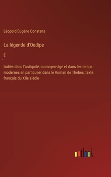 La légende d'Oedipe: É́tudiée dans l'antiquité, au moyen-âge et dans les temps modernes en particulier dans le Roman de Thèbes, texte