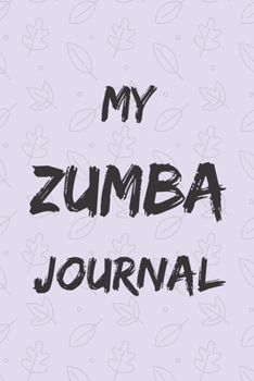 MY ZUMBA JOURNAL: Zumba Fitness Notebook to Write in | Friend GIft | The perfect way to record your hobby |