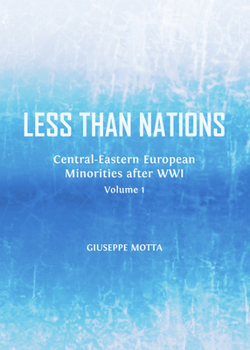 Less Than Nations: Central-Eastern European Minorities After Wwi, Volume 1