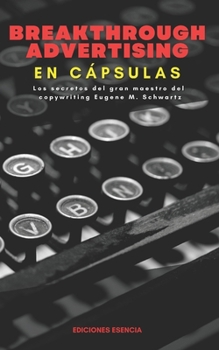 Paperback Breakthrough Advertising En Cápsulas: Los secretos del gran maestro del copywriting Eugene M. Schwartz [Spanish] Book