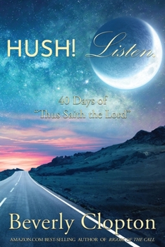 Hush! Listen : 40 Days of Thus Saith the Lord