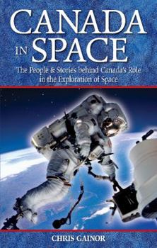 Paperback Canada in Space: The People & Stories Behind Canada's Role in the Explorations of Space Book