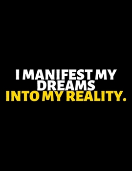 I Manifest My Dreams Into My Reality : lined professional notebook/Journal. A perfect inspirational journal Gift: Amazing Notebook/Journal/Workbook - Perfectly Sized 8.5x11" - 120 Pages