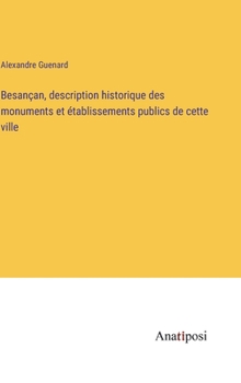 Hardcover Besançan, description historique des monuments et établissements publics de cette ville [French] Book