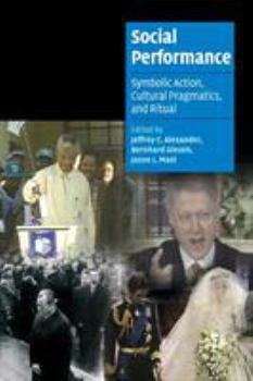 Paperback Social Performance: Symbolic Action, Cultural Pragmatics, and Ritual Book