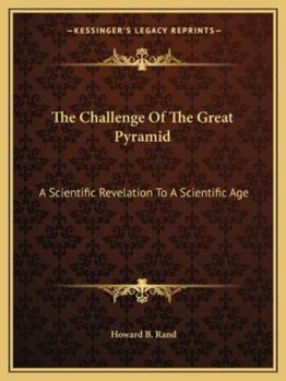 Paperback The Challenge Of The Great Pyramid: A Scientific Revelation To A Scientific Age Book