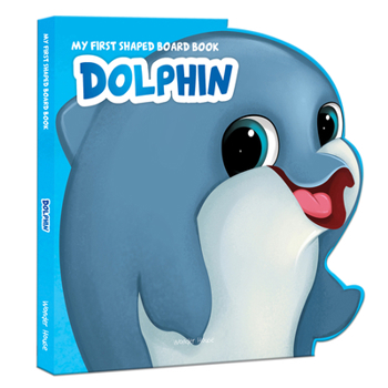 My First Shaped Board Book: Dolphin - Book  of the My First Shaped Board Book