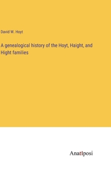 Hardcover A genealogical history of the Hoyt, Haight, and Hight families Book