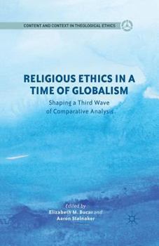 Paperback Religious Ethics in a Time of Globalism: Shaping a Third Wave of Comparative Analysis Book