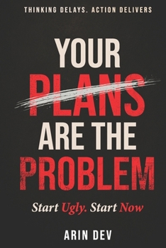 Paperback Your Plans Are The Problem: Start Ugly. Start Now Book
