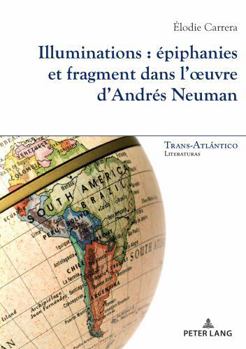 Illuminations : épiphanies et fragment dans l’œuvre d’Andrés Neuman (Trans-Atlántico / Trans-Atlantique: Literaturas / Littératures, 20) (French Edition)