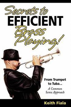 Paperback Secrets to Efficient Brass Playing!: From Trumpet to Tuba...A Common Sense Approach Book