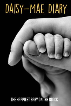 Paperback Daisy-Mae Diary: The Happiest Baby On The Block: How To Raise A Child Book