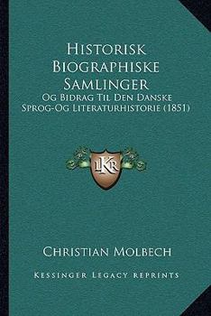 Paperback Historisk Biographiske Samlinger: Og Bidrag Til Den Danske Sprog-Og Literaturhistorie (1851) [Danish] Book