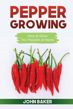 Paperback Pepper Growing: How to Grow Hot Peppers at Home Book