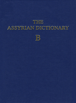 Hardcover Assyrian Dictionary of the Oriental Institute of the University of Chicago, Volume 2, B Book