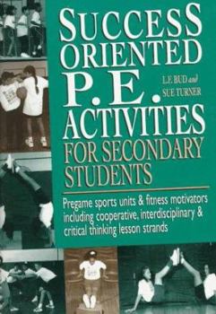 Spiral-bound Success-Oriented P.E. Activities for Secondary Students: Pregame Sports Units and Fitness Motivators Including Cooperative, Interdisciplinary and Crit Book