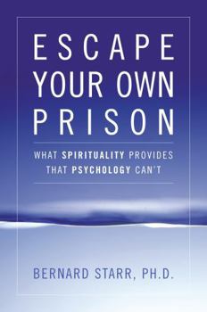 Escape Your Own Prison: Why We Need Spirituality and Psychology to be Truly Free