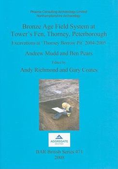 Paperback Bronze Age Field System at Tower's Fen, Thorney, Peterborough: Excavations at 'Thorney Borrow Pit' 2004-2005 Book