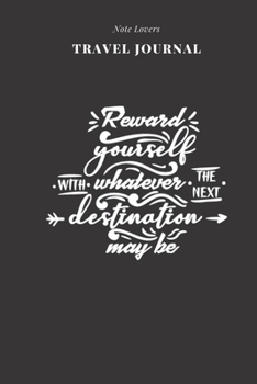 Paperback Reward Yourself With Whatever The Next Destination May Be - Travel Journal: Traveler's Notebook For Women - Log Destination, Flight Info, Packing List Book