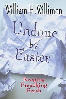 Paperback Undone by Easter: Keeping Preaching Fresh Book