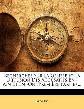 Paperback Recherches Sur La Genèse Et La Diffusion Des Accusatifs En -Ain Et En -On (Première Partie) ... [French] Book