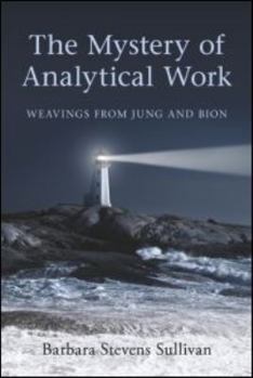 The Mystery of Analytical Work: Weavings from Jung and Bion