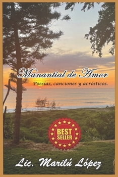 Manantial de Amor: Poesìas, Canciones Y Acròsticos