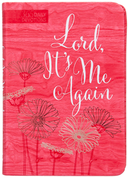 Lord It's Me Again: 365 Daily Devotions
