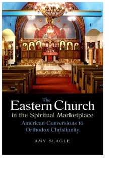 The Eastern Church in the Spiritual Marketplace: American Conversions to Orthodox Christianity - Book  of the NIU Series in Orthodox Christian Studies