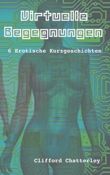 Paperback Virtuelle Begegnungen: 6 erotische Kurzgeschichten [German] Book