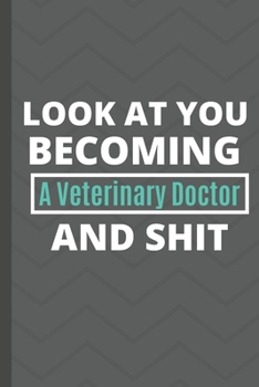 Paperback Look at you becoming a veterinary doctor and shit notebook gifts: Funny veterinary doctor Lined Notebook / veterinary doctor Journal Gift, 120 Pages, Book